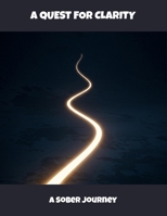 A Quest For Clarity: A Sober Journey B0FR42SQ2N Book Cover