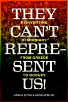 They Can't Represent Us!: Reinventing Democracy From Greece To Occupy 1781680973 Book Cover