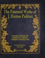 The Patented Works of J. Hutton Pulitzer - Patent Number 7,819,316 1539575039 Book Cover