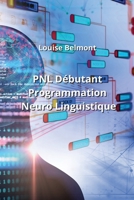 PNL Débutant Programmation Neuro Linguistique B0CKWV5HNB Book Cover