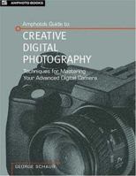 Amphoto's Guide to Creative Digital Photography: Techniques For Mastering Your Advanced Digital Camera 0817434852 Book Cover