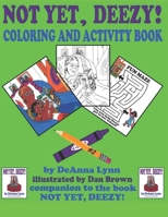 Not yet, Deezy! Coloring & Activity Book : Companion to the Book Not yet, Deezy! by Deanna Lynn 1735671908 Book Cover