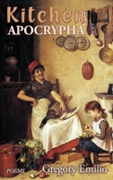 Kitchen Apocrypha: Poems 1773491709 Book Cover