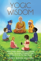 Yogic Wisdom: Perfect Health, Peace and Success through Applying the Ancient Principles of Yoga as Given to Us by the Yoga Masters 1646287010 Book Cover