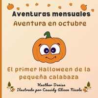 Aventura en octubre: El primer Halloween de la calabacita (Aventuras mensuales) (Spanish Edition) 1738354776 Book Cover
