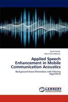 Applied Speech Enhancement in Mobile Communication Acoustics: Background Noise Elimination with Filtering Algorithms 384841936X Book Cover