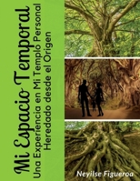Mi Espacio Termporal: Una Experiencia en Mi Templo Personal Heredado desde el Origen (Spanish Edition) 1710578963 Book Cover