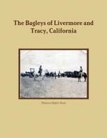 The Bagleys of Livermore and Tracy, California 1312134003 Book Cover