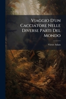 Viaggio D'un Cacciatore Nelle Diverse Parti Del Mondo (Italian Edition) 1023835673 Book Cover