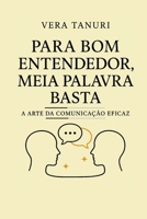 Para Bom Entendedor, Meia Palavra Basta: A Arte da Comunicação Eficaz (Portuguese Edition) B0FNCP5R83 Book Cover