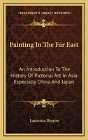 Painting in the Far East: An Introduction to the History of Pictorial Art in Asia, Especially China and Japan 0486205207 Book Cover