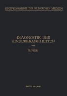 Diagnostik Der Kinderkrankheiten: Mit Besonderer Berucksichtigung Des Sauglings Eine Wegleitung Fur Praktische Arzte Und Studierende 3662416832 Book Cover