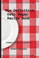 The Definitive Keto Vegan Recipe Book: Affordable and tasty keto vegan recipes 1803178914 Book Cover