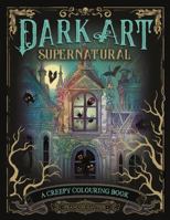 Dark Art Supernatural: A Creepy Colouring Book 1912785935 Book Cover