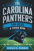 The Carolina Panthers Fan Guide & Trivia Book: History, Records, and Fun Facts About the Panthers Nation (Sports Trivia Quiz Books) B0DSMVN9P4 Book Cover