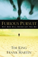 Furious Pursuit: Why God Will Never Let You Go 1400071496 Book Cover