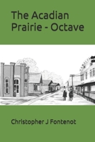 The Acadian Prairie - Octave (Prairie Faquetaique) B08JDTP9XK Book Cover