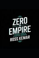 Zero to Empire - Rising Fund & Startup Growth: Mastering Capital Raising, Investor Relations, Venture Capital, and Crowdfunding Strategies for Explosive Startup Expansion. B0DXGGFLJ1 Book Cover