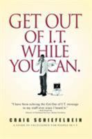 Get Out of I.T. While You Can.: A GUIDE TO EXCELLENCE FOR PEOPLE IN I.T. 0595413579 Book Cover