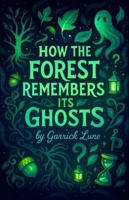 How the Forest Remembers Its Ghosts B0G15MQ8MY Book Cover