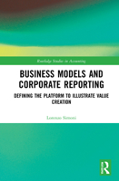 Business Models and Corporate Reporting: Defining the Platform to Illustrate Value Creation 1032074043 Book Cover