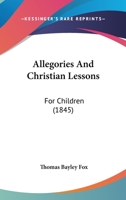 Allegories And Christian Lessons: For Children 1104017202 Book Cover