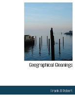 Geographical Gleanings 0559700113 Book Cover