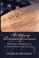 Revitalizing American Governance: Required: Moderation, Common Sense, and Courage 1532041934 Book Cover