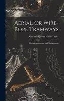 Aerial Or Wire-Rope Tramways: Their Construction and Management 1018554653 Book Cover