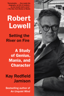 Robert Lowell, Setting the River on Fire: A Study of Genius, Mania, and Character 0307700275 Book Cover