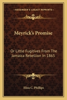 Meyrick's Promise: Or Little Fugitives From The Jamaica Rebellion In 1865 1163625078 Book Cover