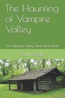 The Haunting of Vampire Valley: The Vampire Valley Series, Book Three 1519040202 Book Cover