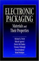 Electronic Packaging Materials and Their Properties (Electronic Packaging Series) 0849396255 Book Cover