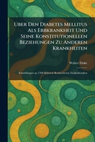Uber Den Diabetes Mellitus Als Erbkrankheit Und Seine Konstitutionellen Beziehungen Zu Anderen Krankheiten: Ermittlungen an 1500 Klinisch Beobachteten Zuckerkranken (German Edition) 1026054044 Book Cover