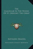 The Clausulae In The Works Of St. Gregory The Great 1163170747 Book Cover