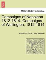 Campaigns of Napoleon. 1812-1814.-Campaigns of Wellington, 1812-1814 1241446105 Book Cover