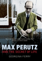 Max Perutz and the Secret of Life 0879697857 Book Cover