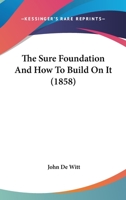 The Sure Foundation And How To Build On It 1166313743 Book Cover