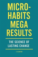Micro-Habits, Mega Results: The Science of Lasting Change B0FFL5ZKJ3 Book Cover