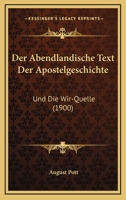 Der Abendlandische Text Der Apostelgeschichte: Und Die Wir-Quelle (1900) 1160424527 Book Cover