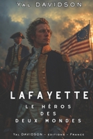 LAFAYETTE: Le héros des deux mondes (French Edition) B0H3L3X6P7 Book Cover
