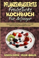 Pflanzenbasiertes Frühstücks-Kochbuch Für Anfänger: Eine Komplette Anleitung Für Anfänger, Um Ihr Lieblingsfrühstück Auf Pflanzenbasis Zu Essen (Plant ... Beginners) (German Version) 1802978836 Book Cover