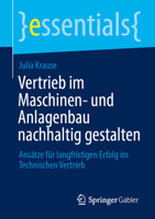 Vertrieb im Maschinen- und Anlagenbau nachhaltig gestalten: Ansätze für langfristigen Erfolg im Technischen Vertrieb (essentials) (German Edition) 3658471271 Book Cover