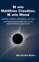 M wie Matthias Claudius, M wie Mond: Matthias Claudius, die Moderne und mehr - Eine Bestandsaufnahme f�r aufgeschlossene Jugendliche 3347345819 Book Cover
