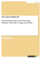 Modernizing Indias Food Processing Industry with help of Mega Food Parks 3668856214 Book Cover