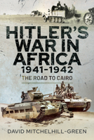 Hitler's War in Africa 1941-1942: The Road to Cairo 1526744368 Book Cover