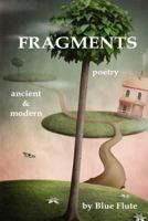 Fragments: Poetry, Ancient & Modern 1470023628 Book Cover