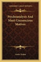 Psychoanalysis And Man's Unconscious Motives 1163163953 Book Cover