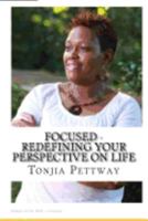 Focused - Redefining Your Perspective on Life 1979041512 Book Cover