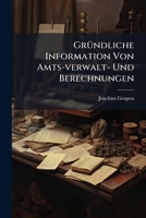 Gründliche Information Von Amts-verwalt- Und Berechnungen... 1270812122 Book Cover
